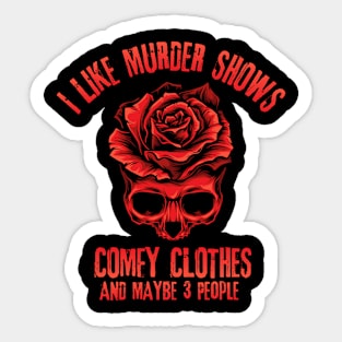 I Like Murder Shows Comfy Clothes And Maybe 3 People Sticker